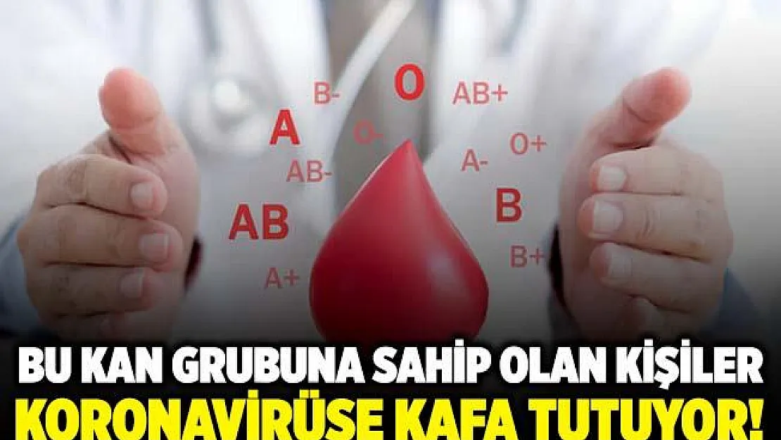 Resmen kesinleşti! Bu kan grubuna sahip olan kişiler koronavirüse karşı daha dirençli!