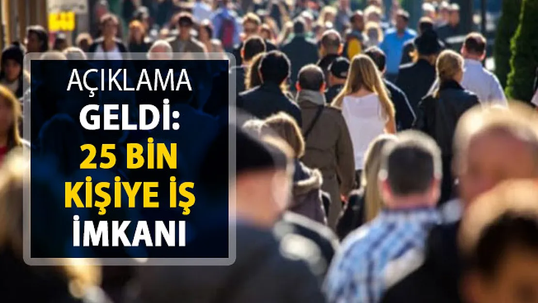 Resmi Açıklama Geldi ! 25 Bin Kişiye İş İmkanı Geldi