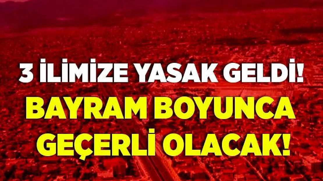 Resmi açıklama geldi! Bayram boyunca yasak! 3 Ağustos'ta sona erecek!