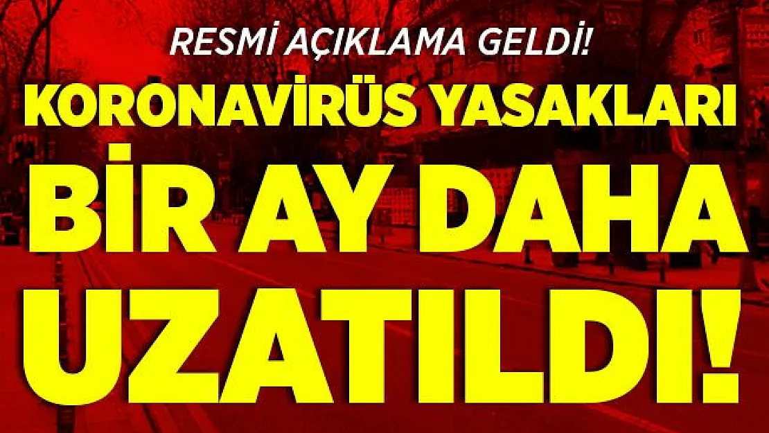 Resmi açıklama geldi! Koronavirüs yasakları bir ay daha uzatıldı!