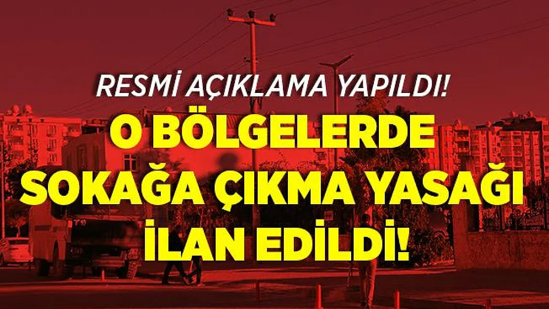 Resmi açıklama yapıldı! O bölgelerimizde sokağa çıkma yasağı ilan edildi! İkinci bir karara kadar devam edecek!