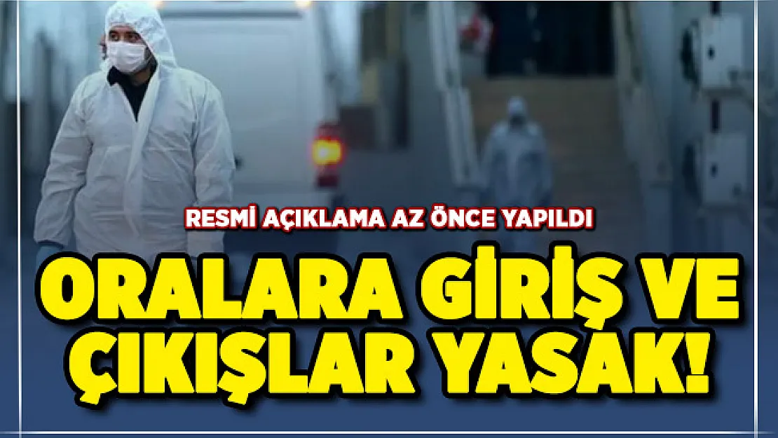 Resmi açıklama yapıldı! Oralara salgın nedeniyle giriş çıkış yasaklandı