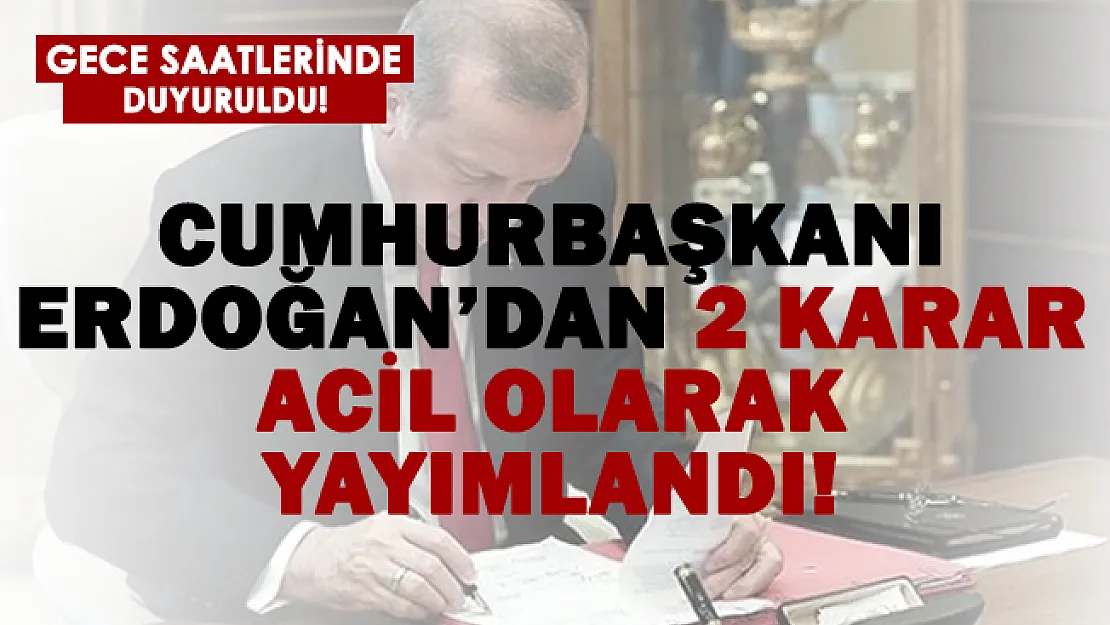 Resmi Gazete'de acil olarak yayımlandı! Cumhurbaşkanından 2 flaş karar alındı!