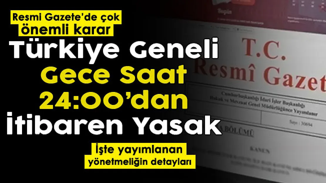 Resmi Gazete'de çok önemli karar yayımlandı! Türkiye geneli gece saat 24:00'dan itibaren tamamen yasaklandı