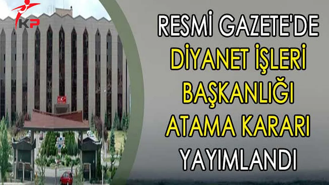 Resmi Gazete'de Diyanet İşleri Başkanlığı Atama Kararı Yayımlandı