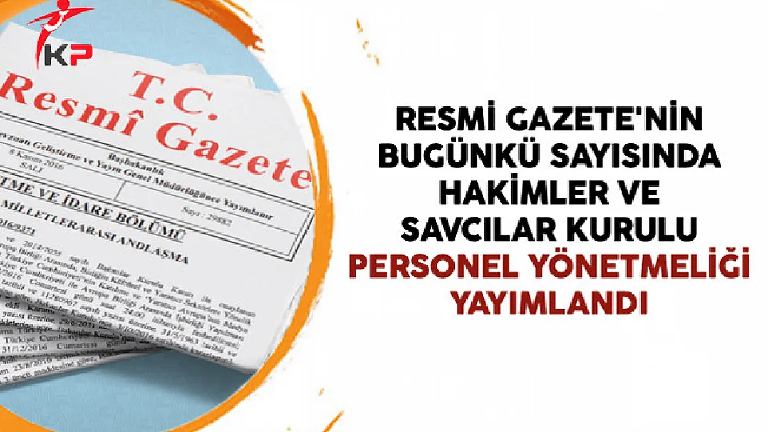 Resmi Gazete'de Hakimler ve Savcılar Kurulu Personel Yönetmeliği Yayımlandı