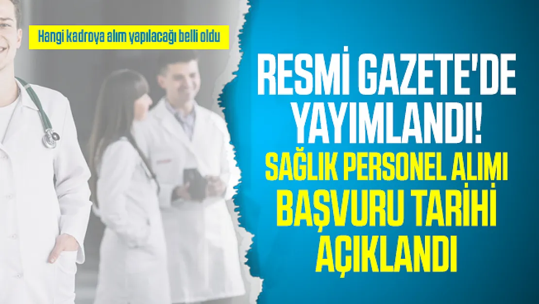Resmi Gazete'de sağlık personel alım ilanı yayımlandı! Hangi kadroya alım yapılacağı belli oldu