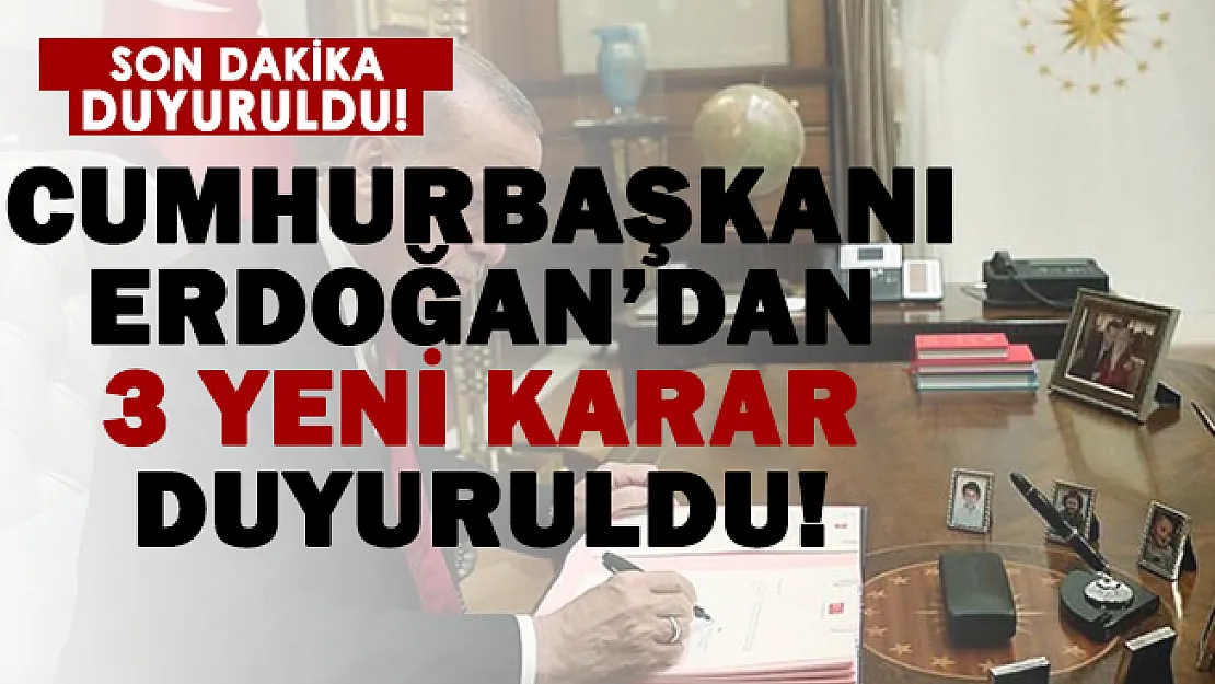 Resmi Gazete'de son dakika yayımlandı! Cumhurbaşkanı Erdoğan'dan 3 yeni karar!