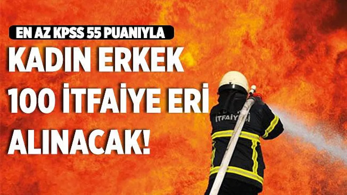 Resmi Gazete'de yayımladı! KPSS 55 ile kadın erkek 100 itfaiye eri alınacak!