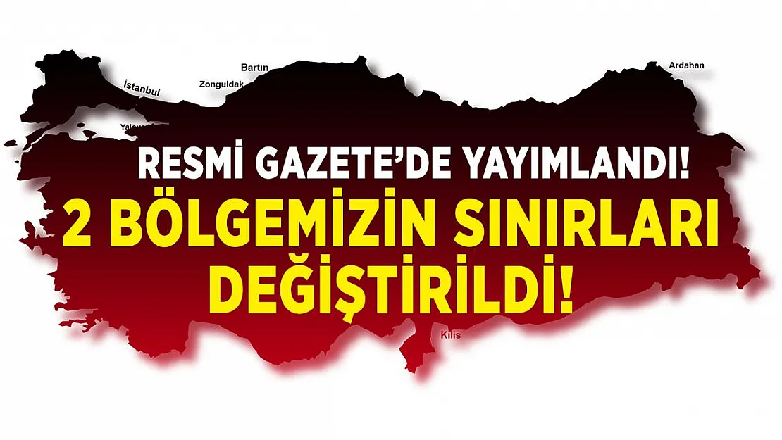 Resmi Gazete'de yayımlandı! 2 bölgemizin sınırı değiştirildi!