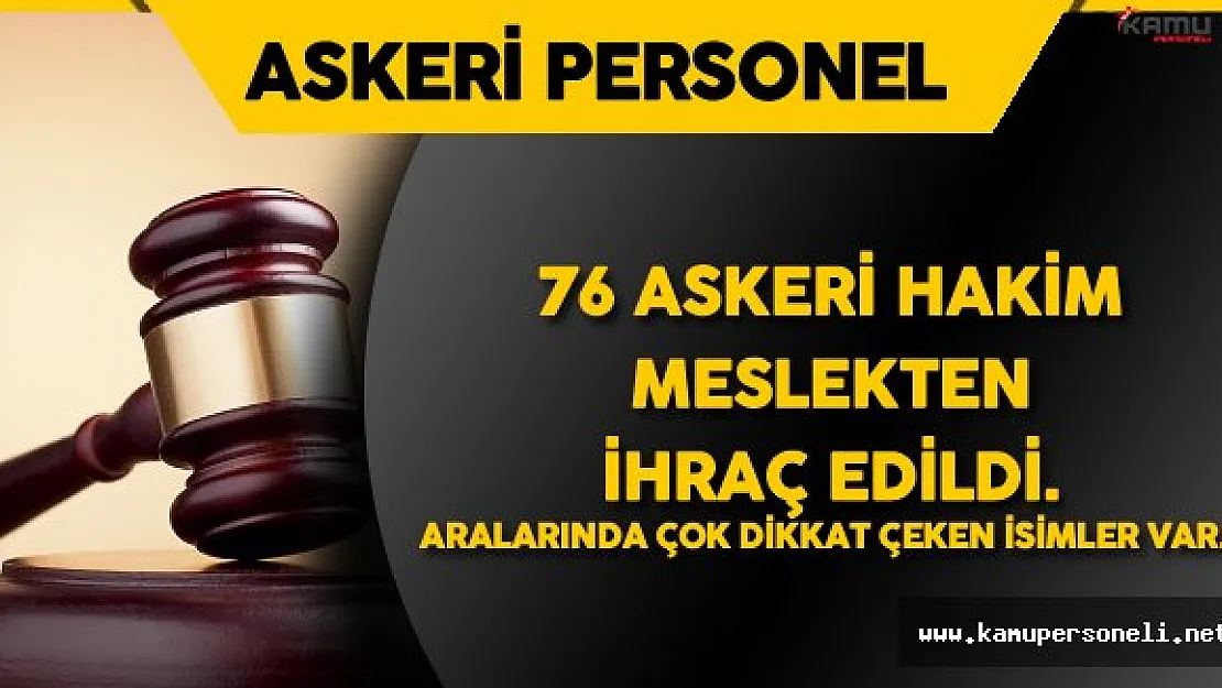 Resmi Gazete'de Yayımlandı ! 76 Askeri Hakim Meslekten İhraç Edildi