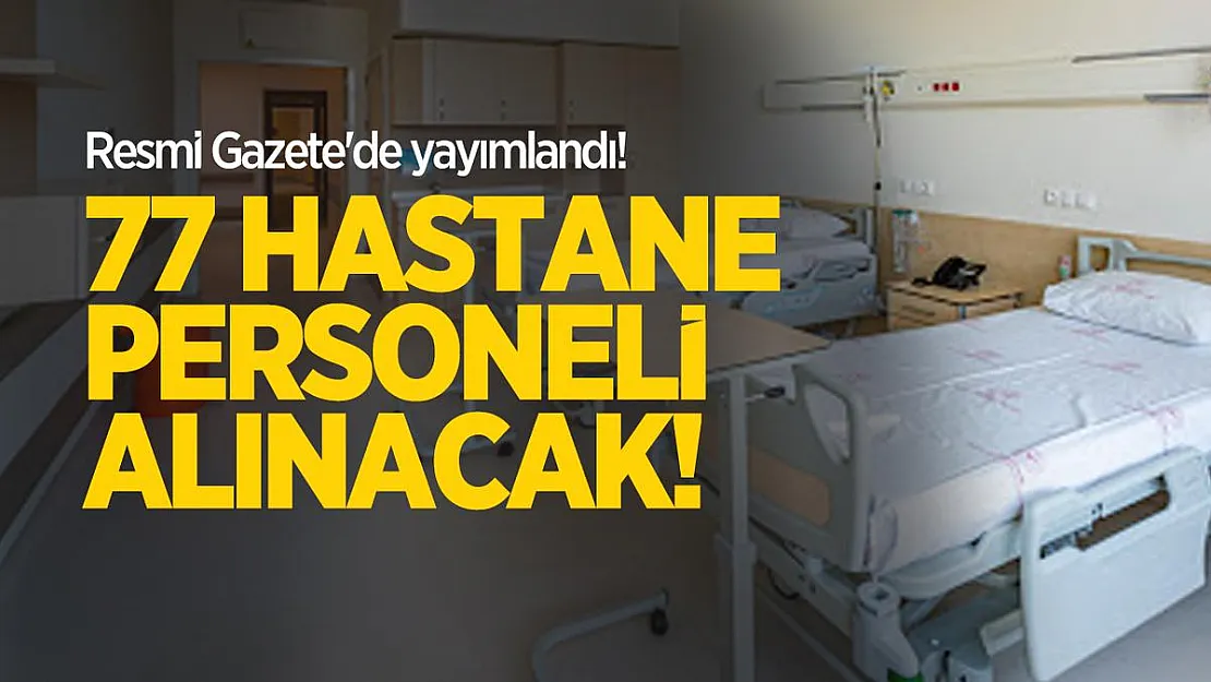 Resmi Gazete'de yayımlandı! 77 hastane personeli alınacak!
