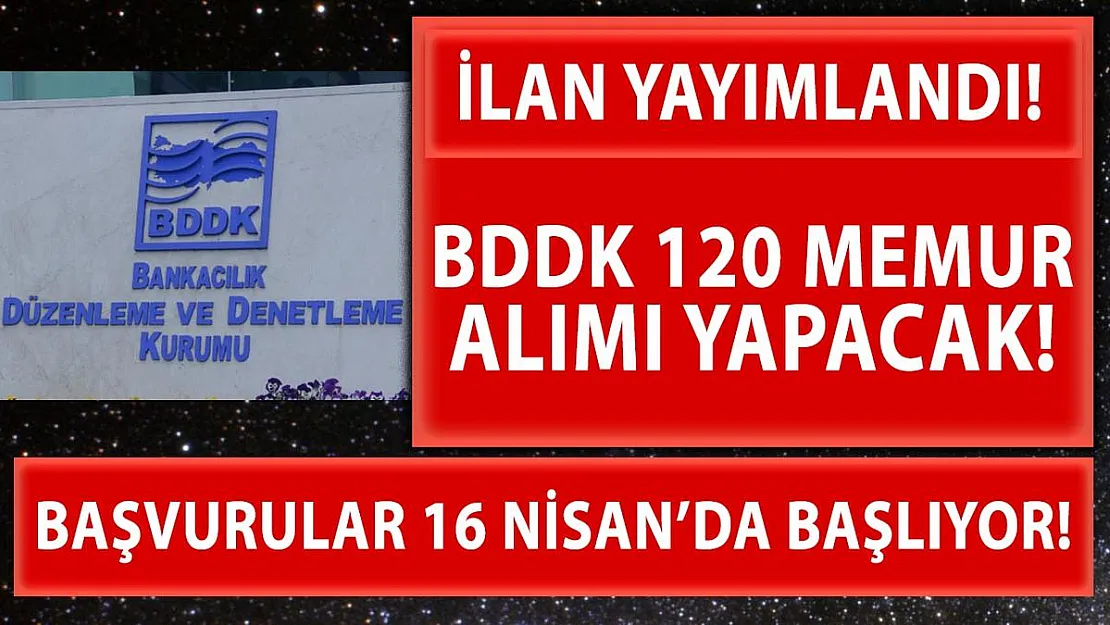 Resmi Gazete'de yayımlandı! BDDK 120 memur alımı yapacak!