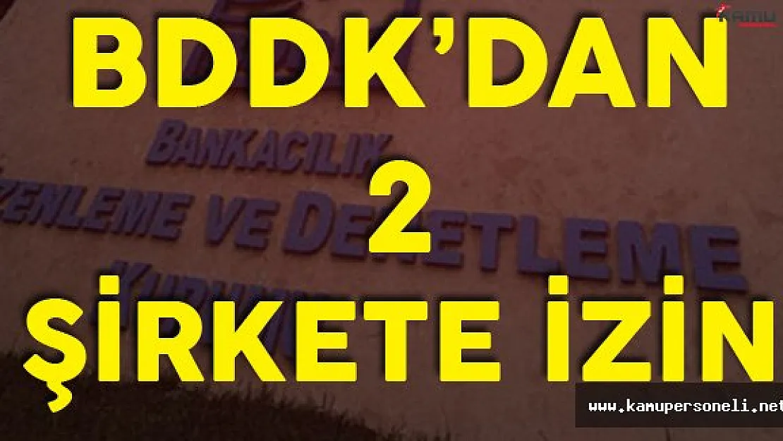 Resmi Gazete'de Yayımlandı ! BDDK'dan İki Şirket İçin Yeni İzin