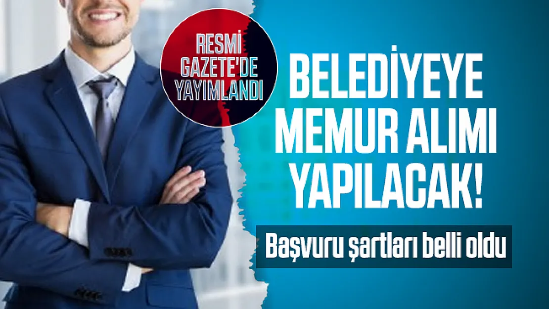 Resmi Gazete'de yayımlandı! Belediyeye memur alımı yapılacak