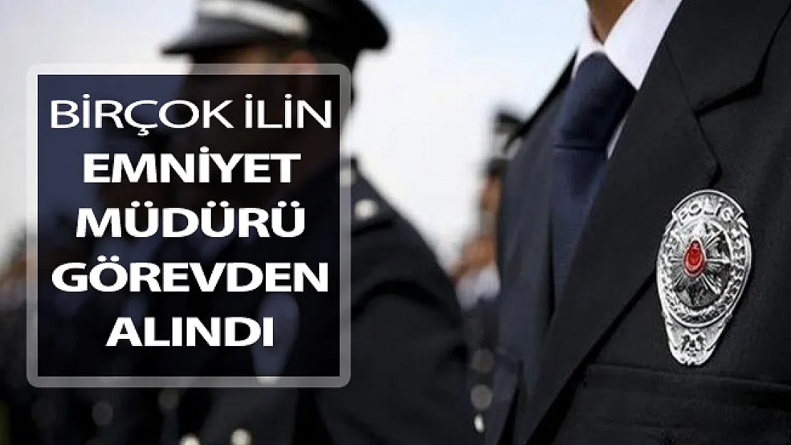 Resmi Gazete'de Yayımlandı ! Birçok İlin Emniyet Müdürü Görevden Alındı