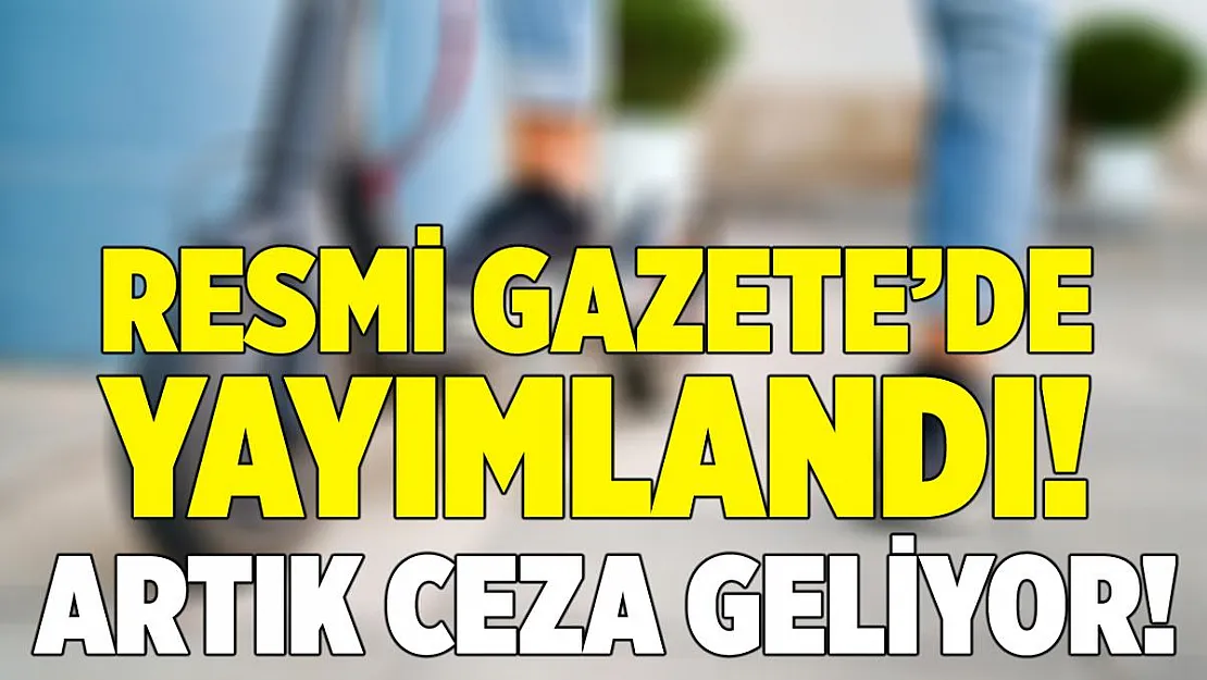 Resmi Gazete'de yayımlandı! Böyle kullananlara ceza geliyor!