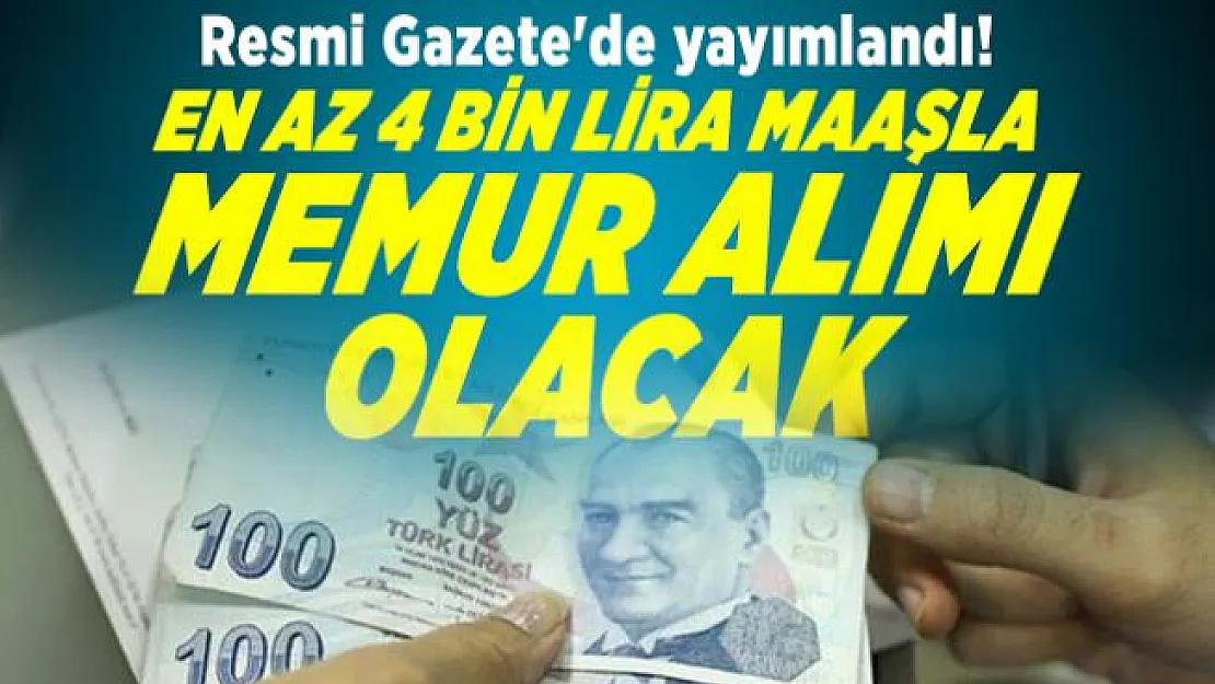 Resmi Gazete'de yayımlandı! En az 4 bin lira maaşla memur alımı olacak