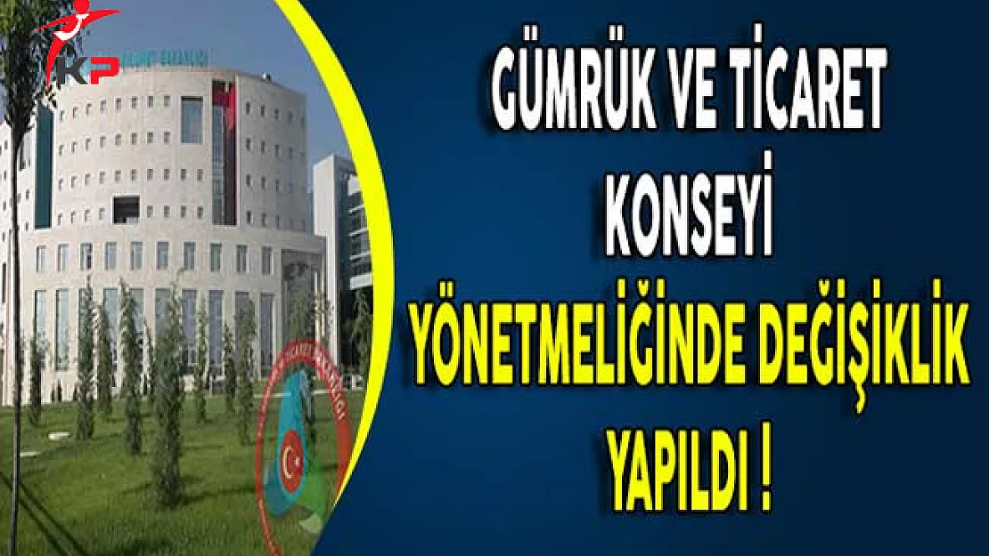 Resmi Gazete'de Yayımlandı: Gümrük ve Ticaret Konseyi Yönetmeliğinde Değişiklik Yapıldı