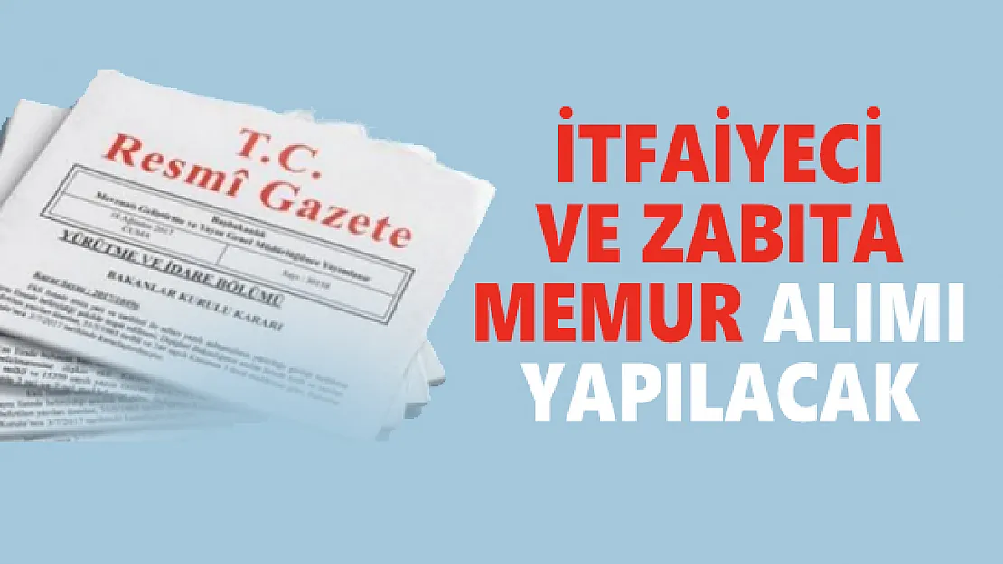 Resmi Gazete'de yayımlandı! KPSS puanıyla zabıta memuru ve itfaiyeci alınacak!