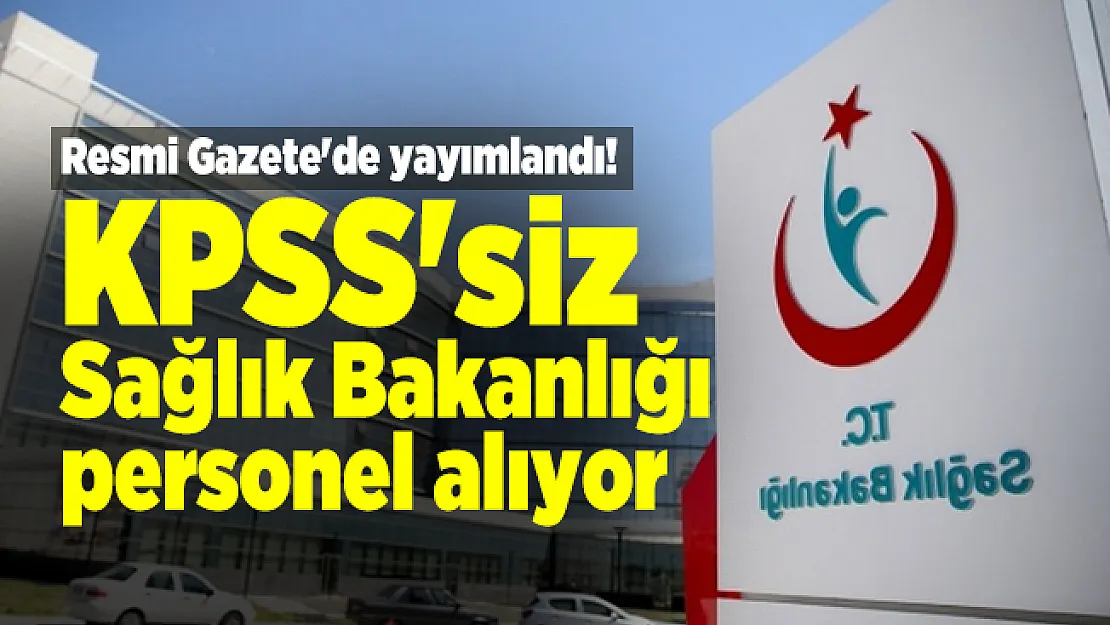 Resmi Gazete'de yayımlandı! KPSS'siz Sağlık Bakanlığı personel alıyor