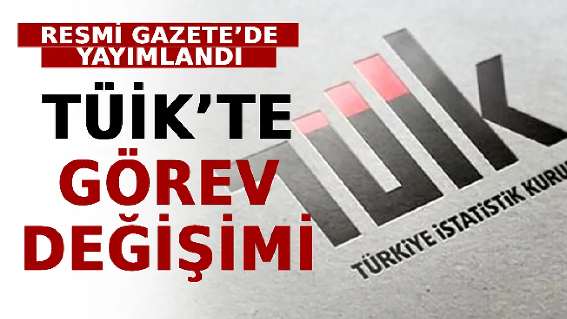 Resmi Gazete'de Yayımlandı! TÜİK'te Görev Değişimi!
