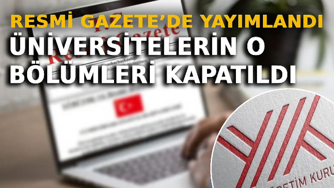 Resmi Gazete'de Yayımlandı: Üniversitelerin O Bölümleri Kapatıldı!