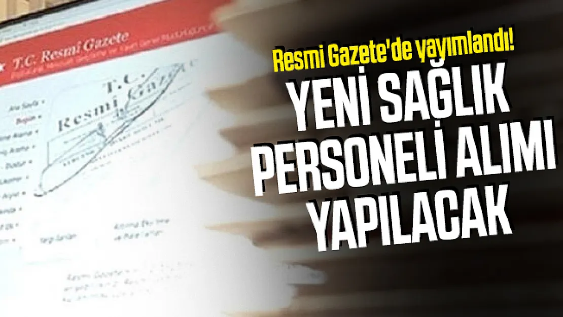 Resmi Gazete'de yayımlandı! Yeni sağlık personeli alımı yapılacak