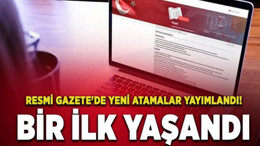 Resmi Gazete'de yeni atamalar yayımlandı! Bir ilk yaşandı