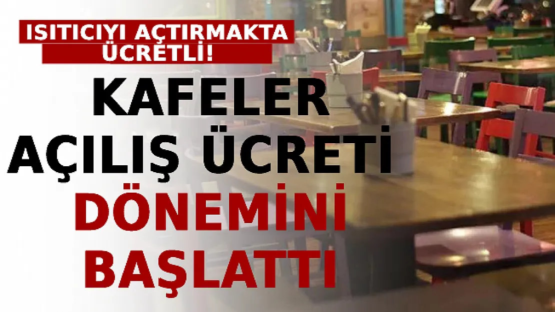 Restoranlar Açılış Ücreti Dönemini Başlattı! Artık Isıtıcıyı Açtırmakta Ücretli