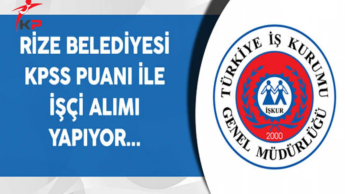 Rize Belediyesi KPSS Puanıyla İşçi Alıyor
