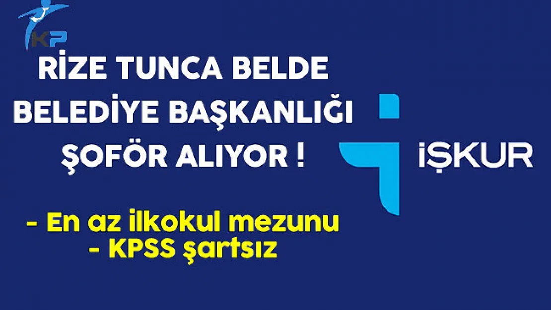 Rize Tunca Belde Belediye Başkanlığı Şoför Alıyor