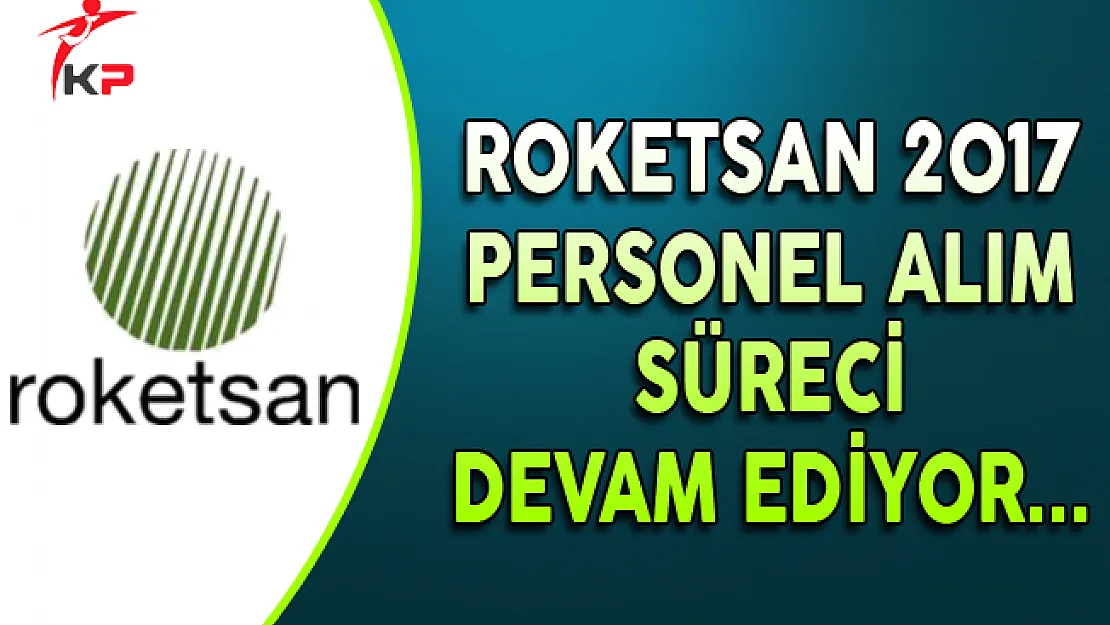 Roketsan 2017 Yılı Personel Alım Süreci Devam Ediyor