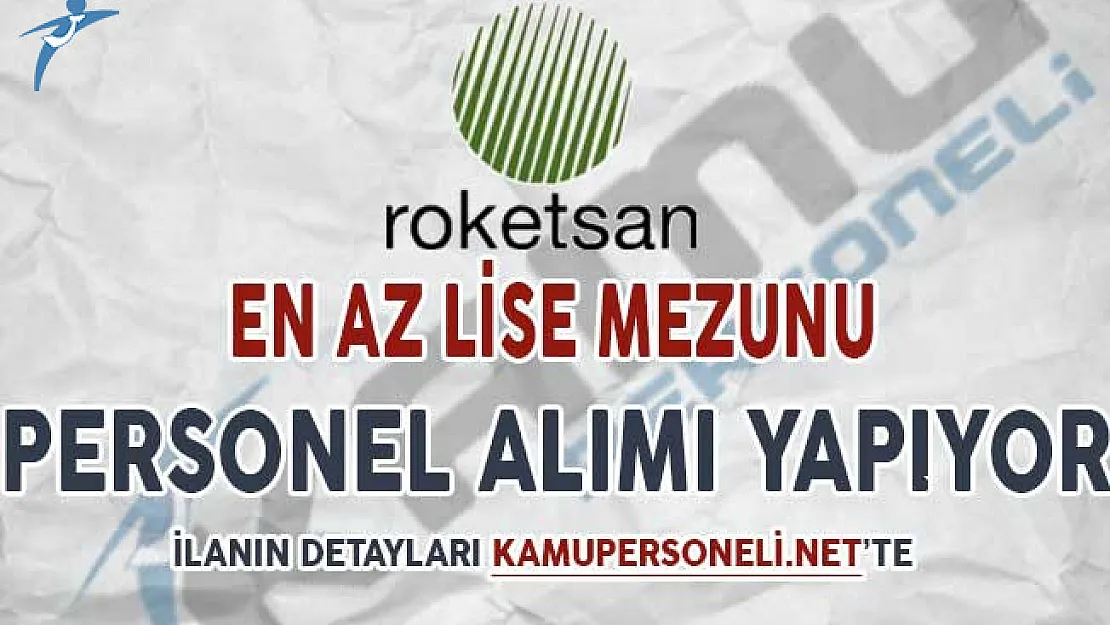 Roketsan En Az Lise Mezunu Çok Sayıda Personel Alımı Yapıyor