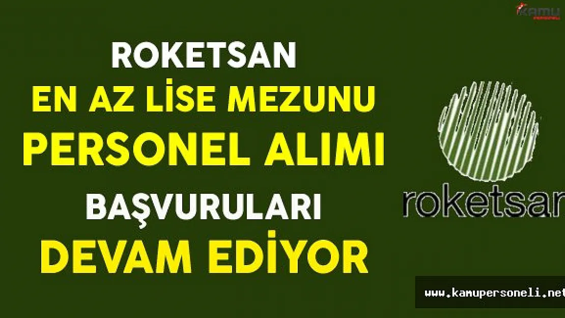 Roketsan En Az Lise Mezunu Personel Alımlarına Devam Ediyor