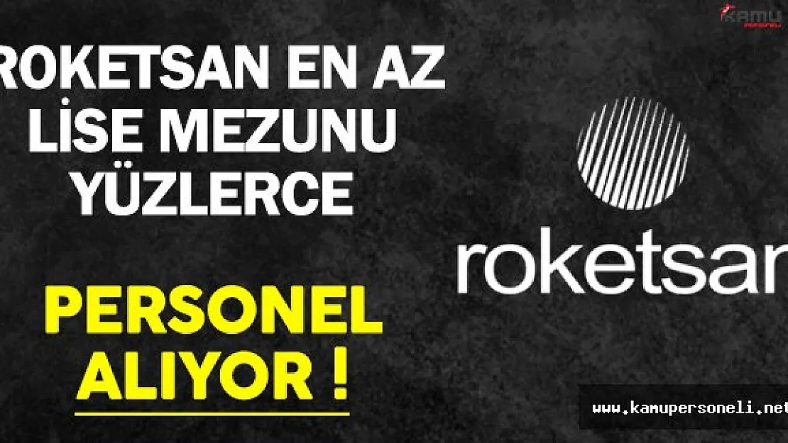 Roketsan En Az Lise Mezunu Yüzlerce Personel Alıyor