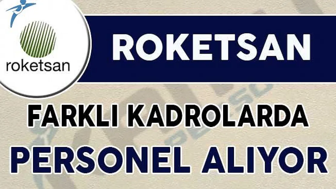 Roketsan Genel Başvuru ve Farklı Kadrolarda Personel Alımı Yapıyor