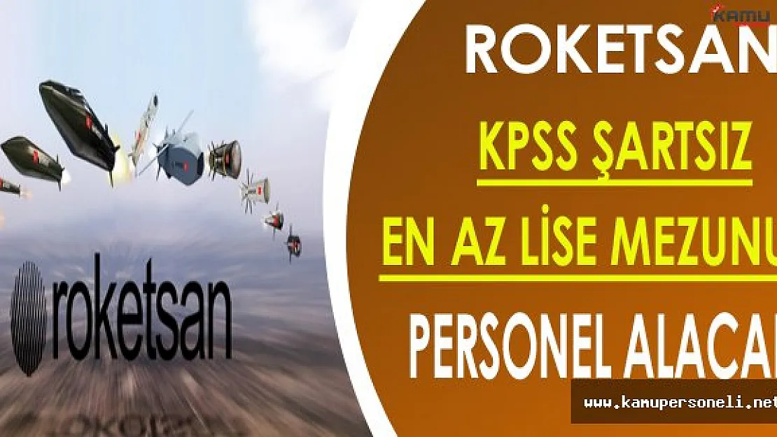 Roketsan KPSS Şartsız En Az Lise Mezunu Personel Alacak
