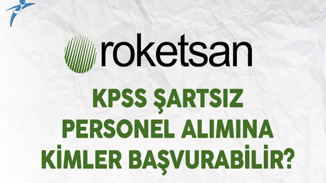 Roketsan KPSS Şartsız Personel Alımına Kimler Başvurabilir?
