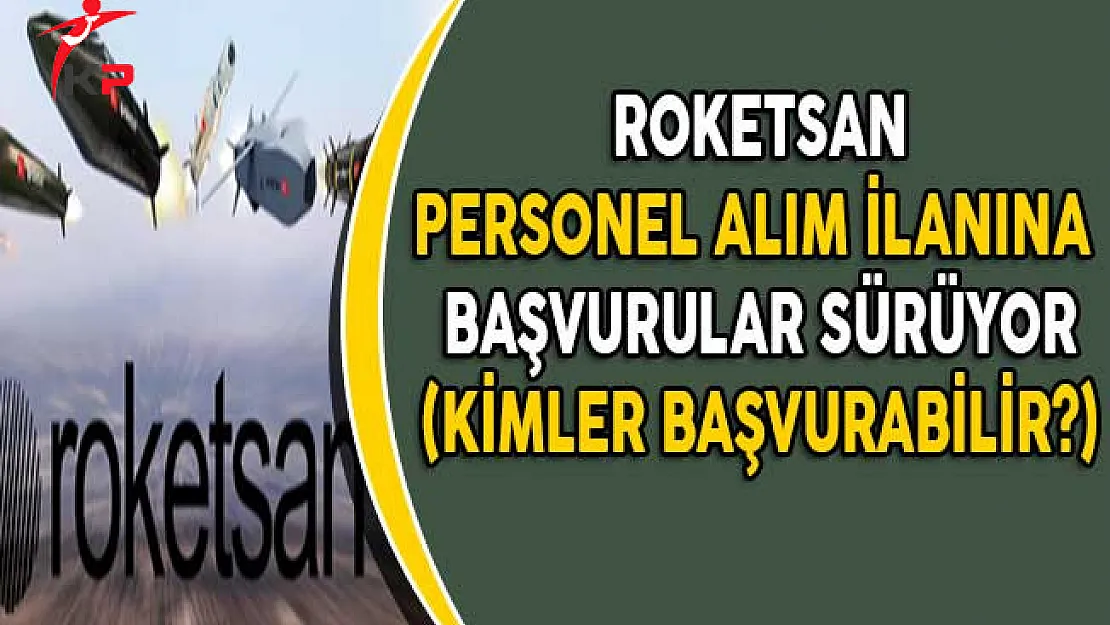 Roketsan Personel Alım İlanına Başvurular Sürüyor! (Kimler Başvurabilir?)
