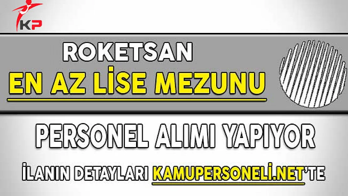 Roketsan Personel Alımı Yapıyor ! En Az Lise Mezunu