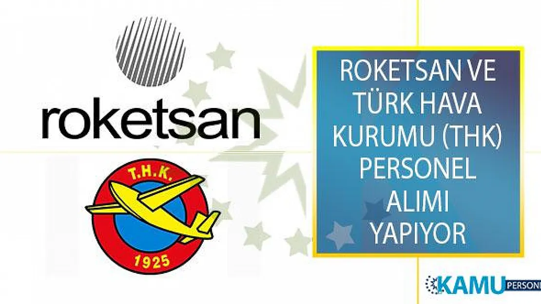 Roketsan ve Türk Hava Kurumu (THK) En Az Lise Mezunu Adaylar Arasından Personel Alımı Yapıyor!