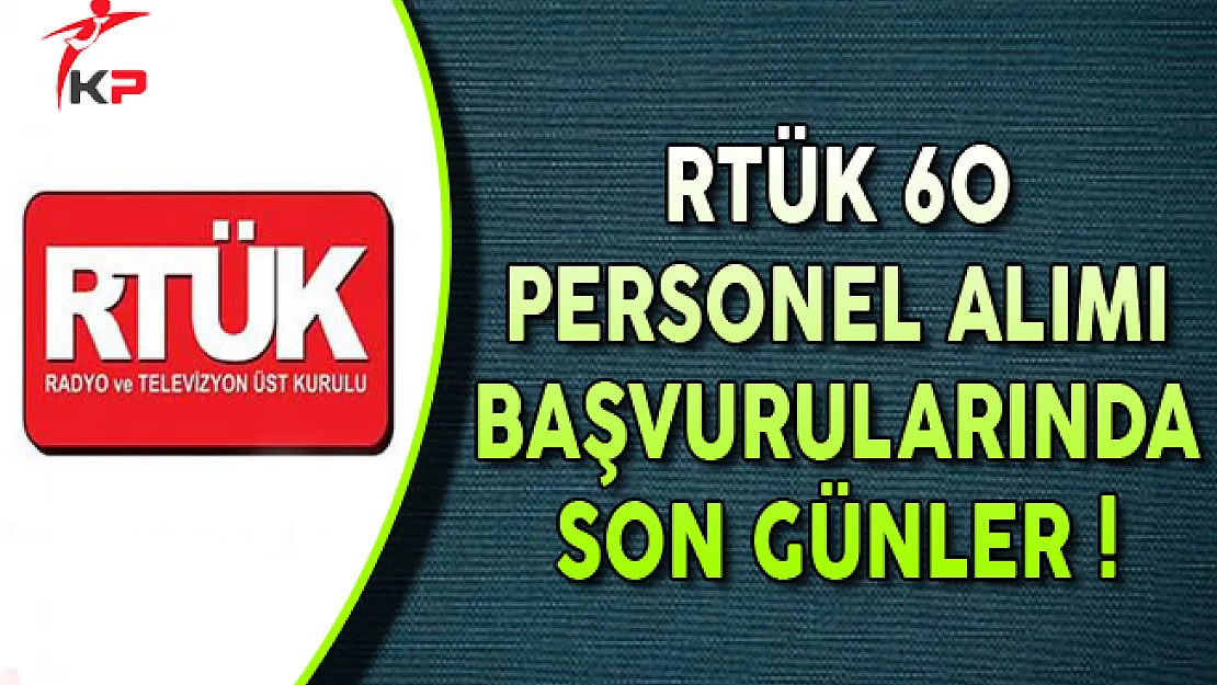 RTÜK 60 Kamu Personel Alımı Başvurularında Son Günler !