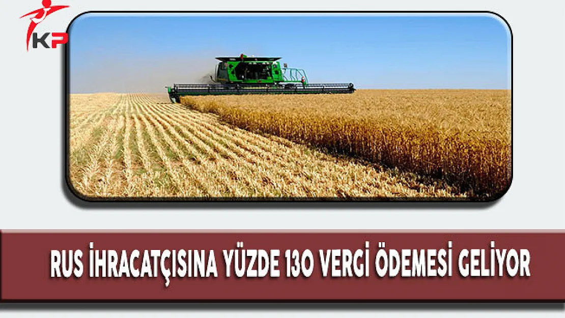 Rus İhracatçısına yüzde 130 Vergi Ödemesi Geliyor