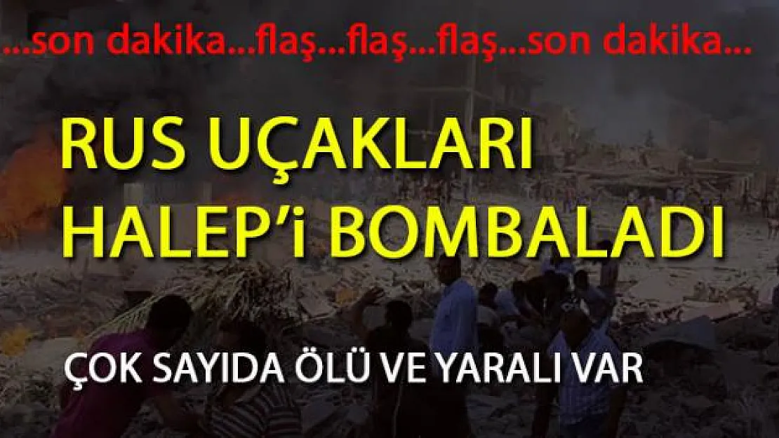 RUS UÇAKLARI HALEP'i BOMBALADI