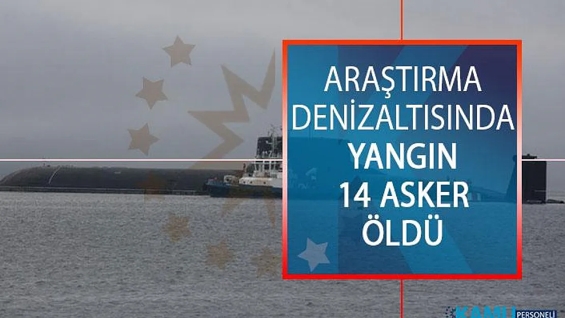 Rusya, Araştırma Denizaltısında Çıkan Yangında 14 Asker Hayatını Kaybetti!