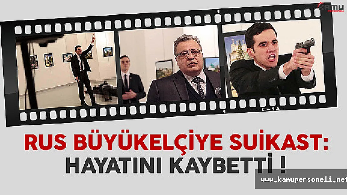 Rusya Büyükelçi Karlov Ankara'da silahlı saldırıda hayatını kaybetti