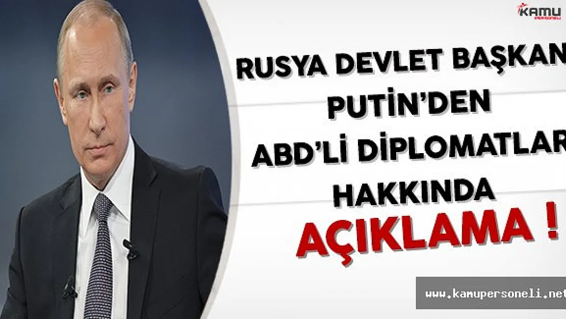 Rusya Devlet Başkanı Putin'den ABD'li Diplomatların Sınır Dışı Edilmesi Sorusuna Yanıt