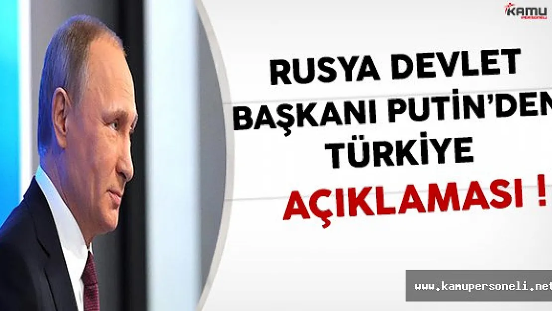 Rusya Devlet Başkanı Putin'den Türkiye Açıklaması
