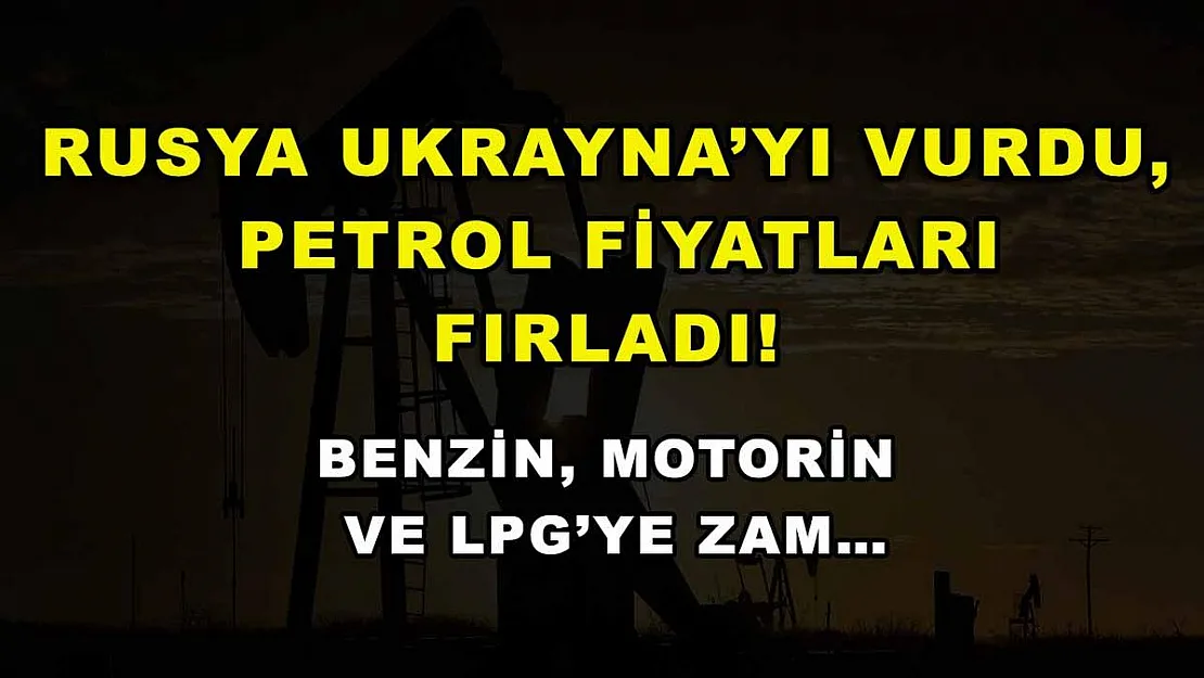 Rusya Ukrayna'yı vurdu, petrol fiyatları fırladı! Benzin, Motorin ve LPG'ye zam…